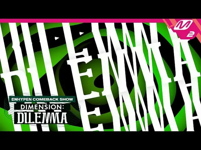 【公式mn2】[ENHYPEN_ _ COMEBACKSHOW] ENHYPEN_ 컴백쇼 'DIMENSION : DILEMMA' (Story Film 