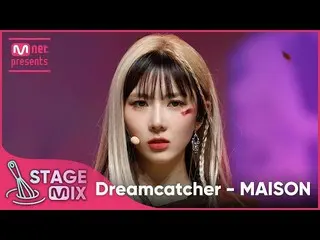 RE Official mnk] [交叉編輯] DREAMCATCHER - MAISON (DREAMCATCHER 'MAISON' StageMix) f
