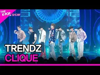[官方 sbp] TRENDZ_ _ , CLIQUE (TRENDZ_ , CLIQUE) [THE SHOW_ _ 220809]  