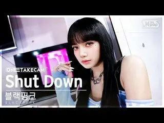 【官方sb1】[Single Shot Cam 4K] BLACKPINK_ 'Shut Down' 單獨拍攝單獨錄製│BLACKPINK_ _ ONE TAK