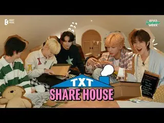 【公式】TXT、[2023 DREAM WEEK] TXT (TOMORROW X TOGETHER) 'TXT Share House'  