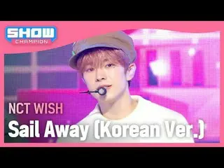 NCT_ _ WISH_ (NCT_ _ WISH_ _ ) - Sail Away (韓文版) #쇼챔피언#NCT_ _ WISH #SailAway ★關於
