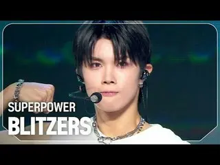 BLITZERS_（BLITZERS_ _ ）-SUPERPOW_ _ ER

 #쇼챔피언#BLITZERS_ _ #SUPERPOW_ _ ER


 ★關