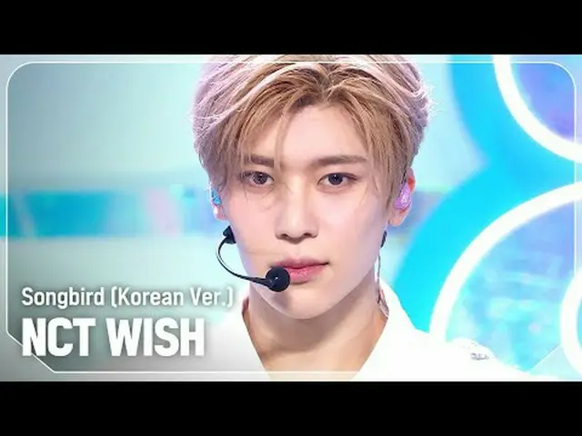 NCT_ _ WISH_ (NCT_ _ WISH_ _ ) - Songbird (韓文版) #쇼챔피언#NCT_ _ WISH #Songbird ★關於K