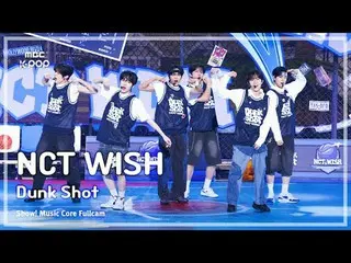 [#Music Direct Cam 8K] NCT_ _ WISH_ _ (NCT_ _ WISH_ ) – 扣籃射擊|展示！音樂核心| MBC240914 