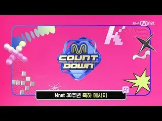 Tiving 上的串流媒體：

 M COUNTDOWN｜第878集'Mnet 30週年紀念寄語' GOT7_ _ 、NCT_ _ WISH_ _ 、&TEAM